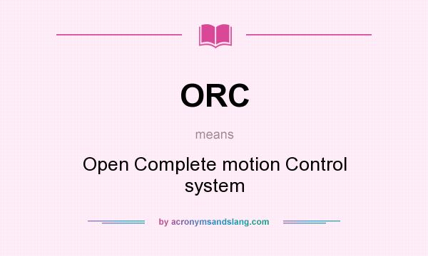 What does ORC mean? It stands for Open Complete motion Control system
