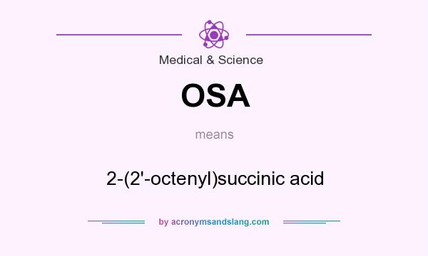What does OSA mean? It stands for 2-(2`-octenyl)succinic acid