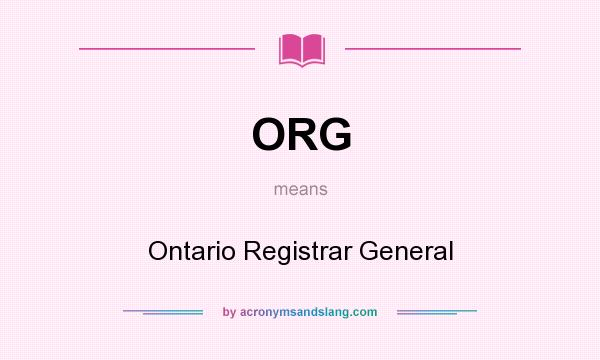 What does ORG mean? It stands for Ontario Registrar General