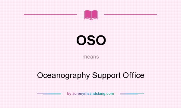 What does OSO mean? It stands for Oceanography Support Office