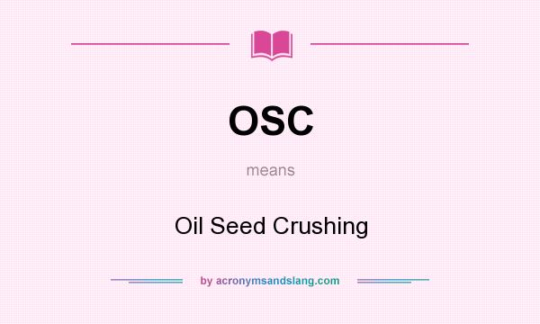 What does OSC mean? It stands for Oil Seed Crushing