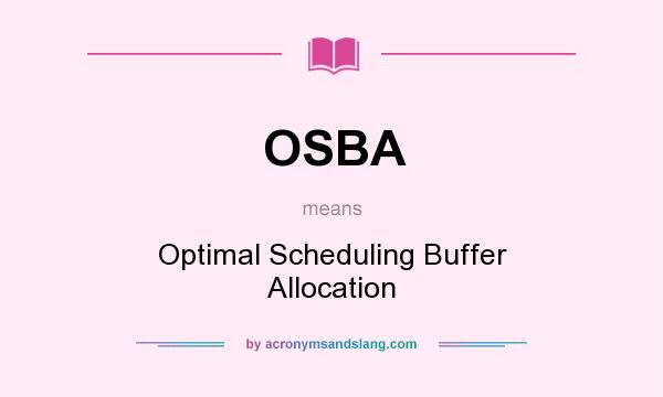 What does OSBA mean? It stands for Optimal Scheduling Buffer Allocation