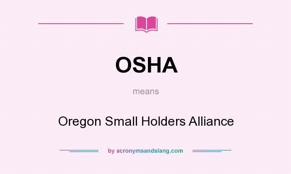 What does OSHA mean? It stands for Oregon Small Holders Alliance