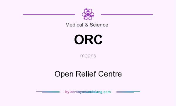 What does ORC mean? It stands for Open Relief Centre