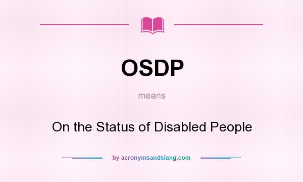 What does OSDP mean? It stands for On the Status of Disabled People