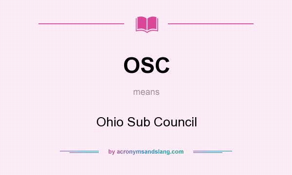 What does OSC mean? It stands for Ohio Sub Council