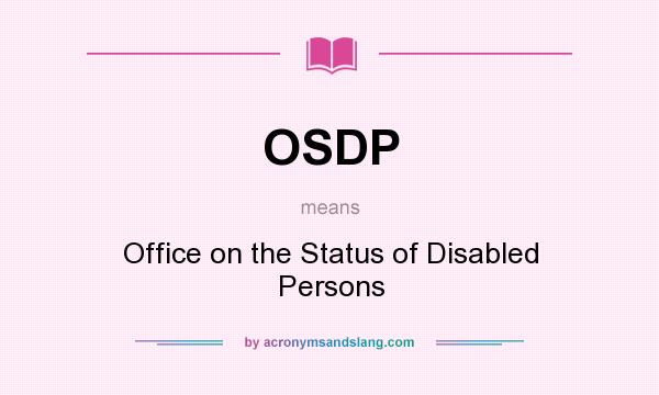 What does OSDP mean? It stands for Office on the Status of Disabled Persons