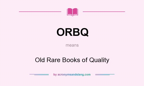 What does ORBQ mean? It stands for Old Rare Books of Quality