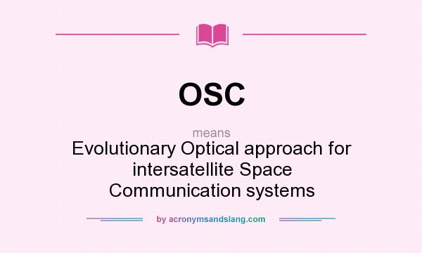 What does OSC mean? It stands for Evolutionary Optical approach for intersatellite Space Communication systems