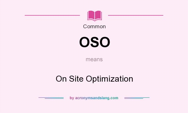 What does OSO mean? It stands for On Site Optimization