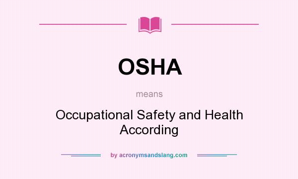 What does OSHA mean? It stands for Occupational Safety and Health According