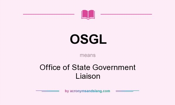 What does OSGL mean? It stands for Office of State Government Liaison
