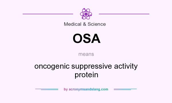 What does OSA mean? It stands for oncogenic suppressive activity protein
