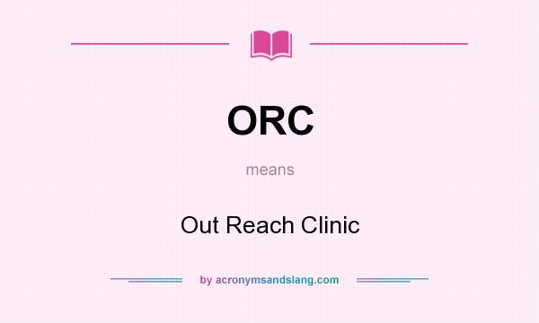 What does ORC mean? It stands for Out Reach Clinic
