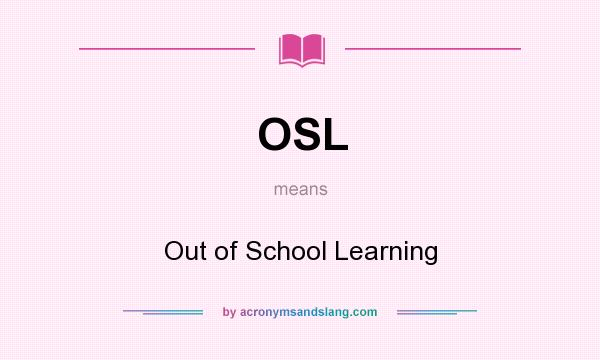 What does OSL mean? It stands for Out of School Learning