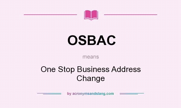 What does OSBAC mean? It stands for One Stop Business Address Change