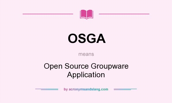 What does OSGA mean? It stands for Open Source Groupware Application