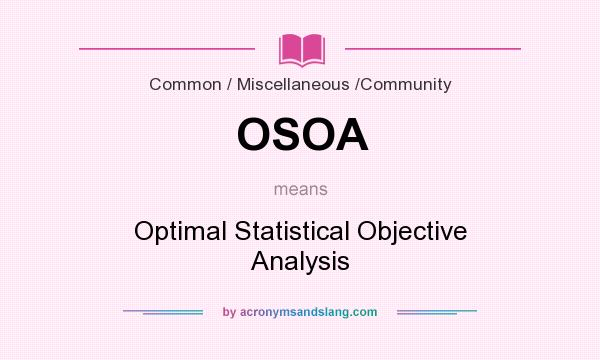 What does OSOA mean? It stands for Optimal Statistical Objective Analysis