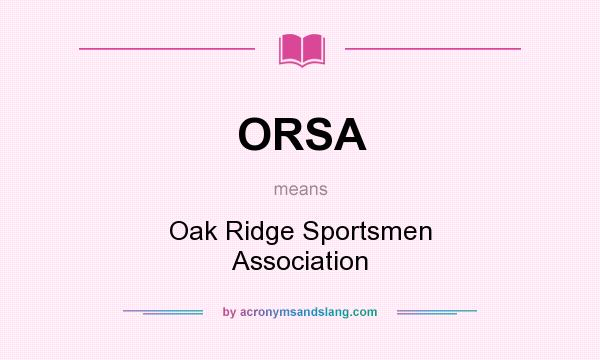 What does ORSA mean? It stands for Oak Ridge Sportsmen Association