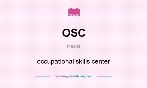 What does OSC mean? It stands for occupational skills center