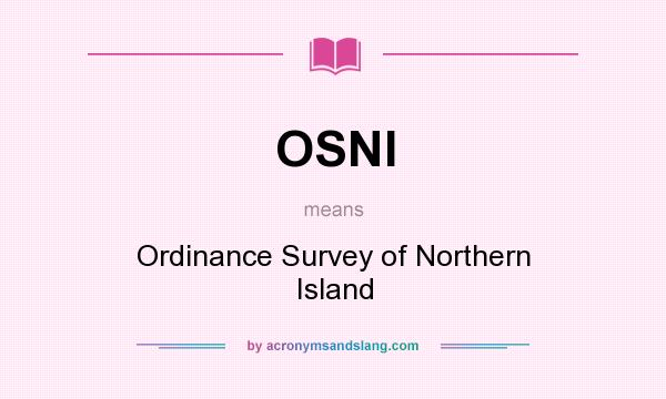What does OSNI mean? It stands for Ordinance Survey of Northern Island