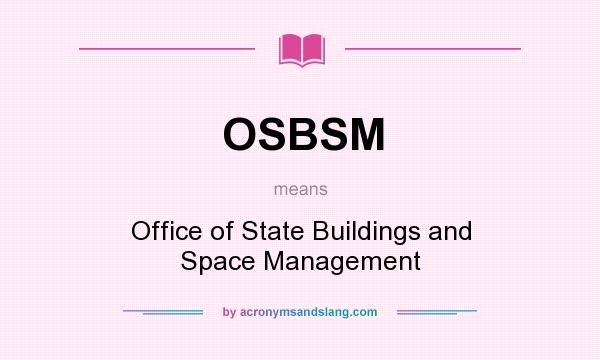 What does OSBSM mean? It stands for Office of State Buildings and Space Management