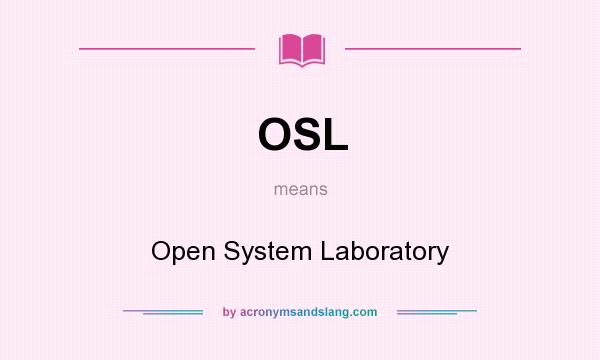 What does OSL mean? It stands for Open System Laboratory