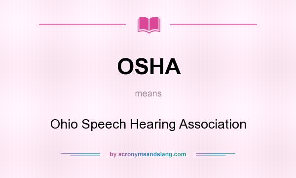 What does OSHA mean? It stands for Ohio Speech Hearing Association