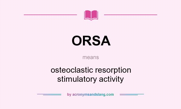 What does ORSA mean? It stands for osteoclastic resorption stimulatory activity