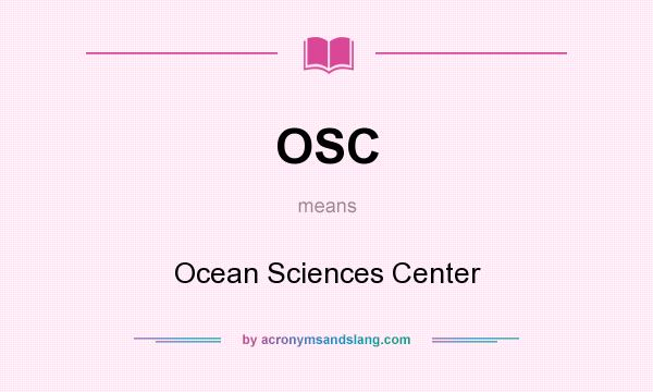 What does OSC mean? It stands for Ocean Sciences Center