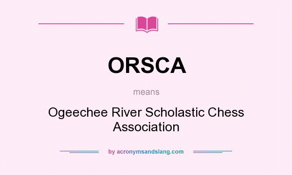 What does ORSCA mean? It stands for Ogeechee River Scholastic Chess Association