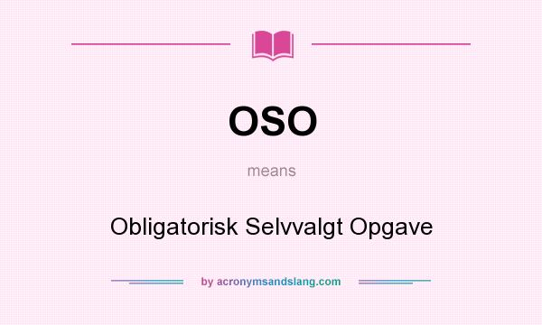 What does OSO mean? It stands for Obligatorisk Selvvalgt Opgave