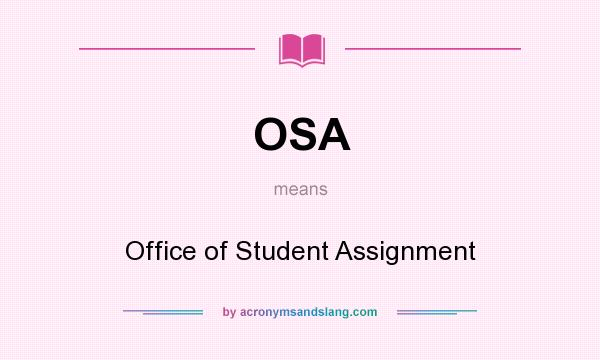 What does OSA mean? It stands for Office of Student Assignment