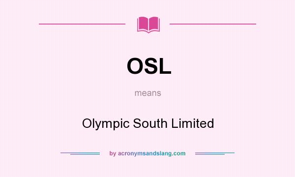What does OSL mean? It stands for Olympic South Limited