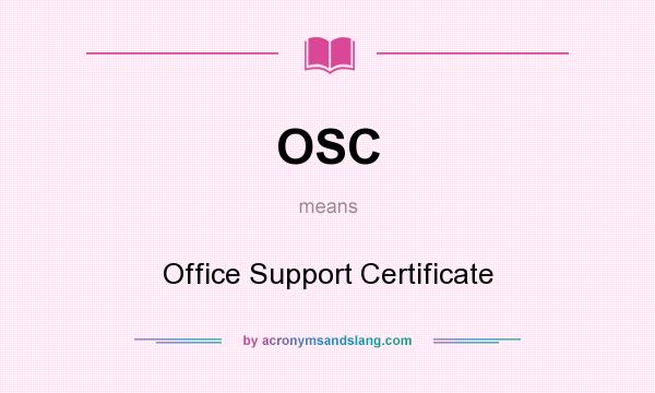 What does OSC mean? It stands for Office Support Certificate
