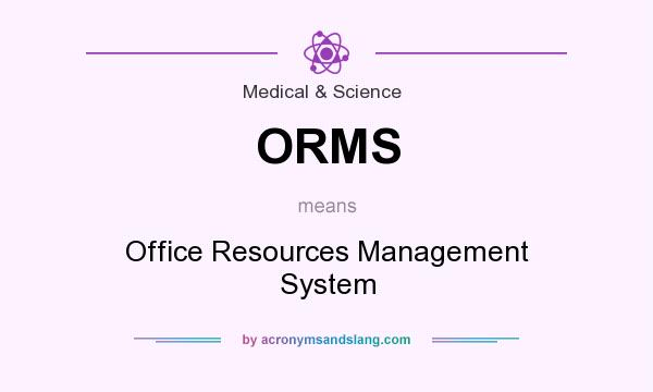 What does ORMS mean? It stands for Office Resources Management System