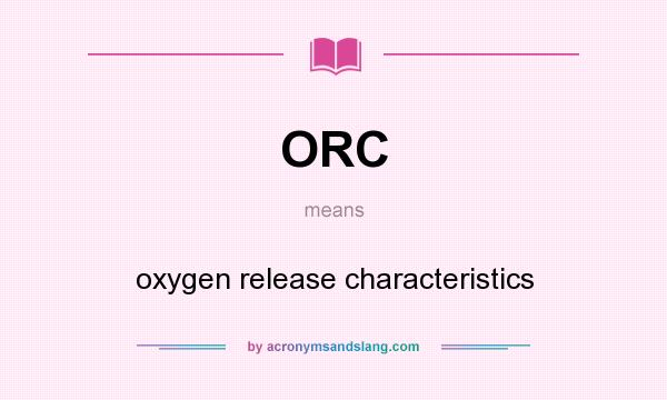 What does ORC mean? It stands for oxygen release characteristics
