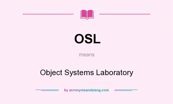 What does OSL mean? It stands for Object Systems Laboratory