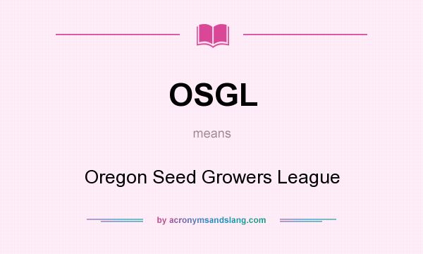 What does OSGL mean? It stands for Oregon Seed Growers League