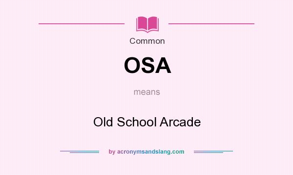 What does OSA mean? It stands for Old School Arcade
