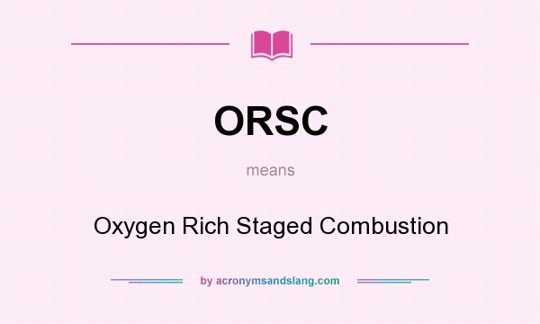 What does ORSC mean? It stands for Oxygen Rich Staged Combustion