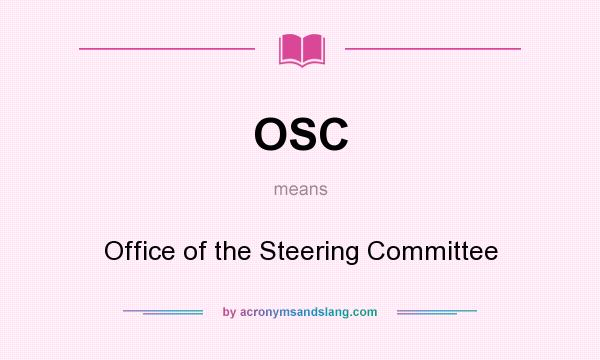 What does OSC mean? It stands for Office of the Steering Committee