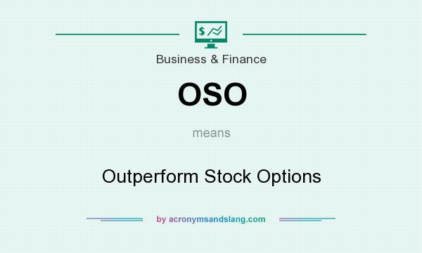 What does OSO mean? It stands for Outperform Stock Options