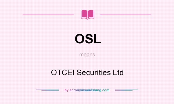 What does OSL mean? It stands for OTCEI Securities Ltd