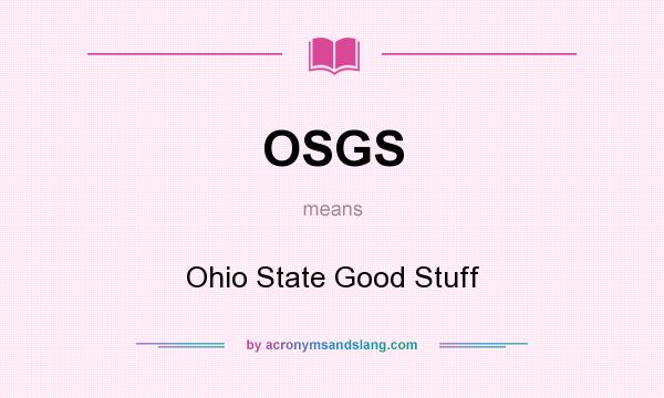 What does OSGS mean? It stands for Ohio State Good Stuff