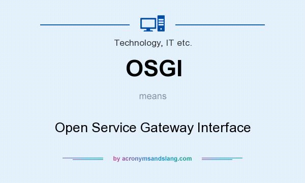 What does OSGI mean? It stands for Open Service Gateway Interface