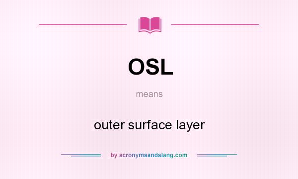 What does OSL mean? It stands for outer surface layer