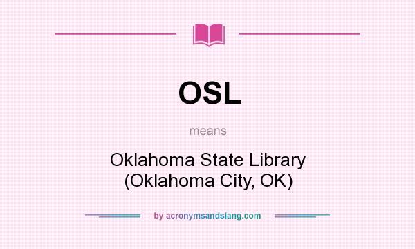 What does OSL mean? It stands for Oklahoma State Library (Oklahoma City, OK)