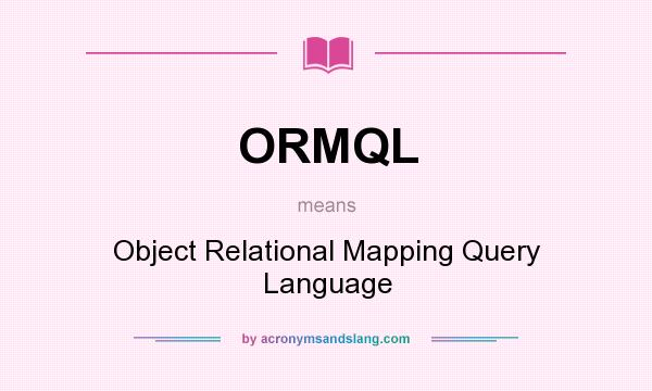 What does ORMQL mean? It stands for Object Relational Mapping Query Language
