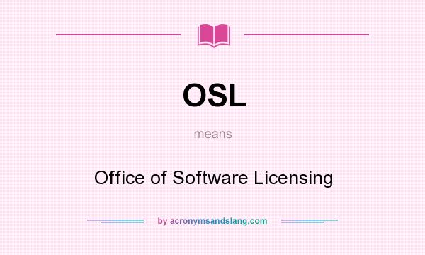 What does OSL mean? It stands for Office of Software Licensing